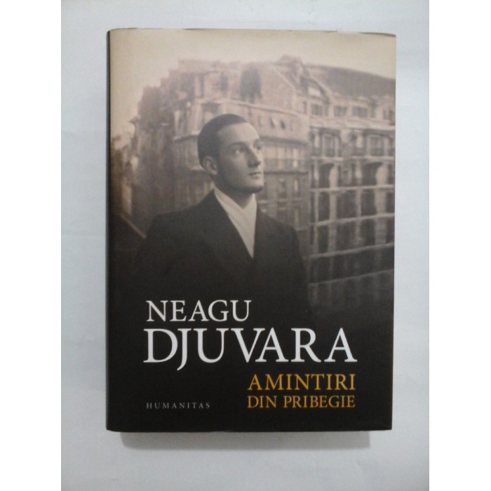 AMINTIRI DIN PRIBEGIE 1948-1990 - NEAGU DJUVARA - ( editie aniversala  2012 cartonata )